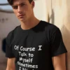 Of Course I Talk To Myself - Funny T-Shirt - Image 2