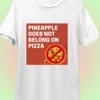 Pineapple Does Not Belongs on Pizza - Funny T-shirt - Image 6