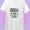Music is my therapy but Im still crazy